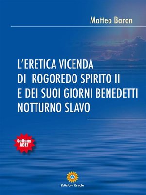 cover image of L'eretica vicenda di Rogoredo spirito II e dei suoi giorni benedetti notturno slavo
